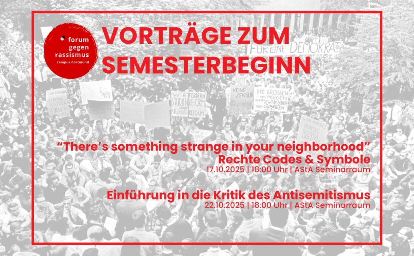 Flyer mit einem Bild von historischen Studierendenprotesten im Hintergrund, davor in einem roten Rahme der Text in roter Schrift: "Vorträge zum Semesterbeginn. “There’s something strange in your neighborhood” Rechte Codes & Symbole 17.10.2025 | 18:00 Uhr | AStA Seminarraum. Einführung in die Kritik des Antisemitismus 22.10.2025 | 18:00 Uhr | AStA Seminarraum